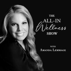 The ALL-IN Wellness Show with Amanda Lemmage