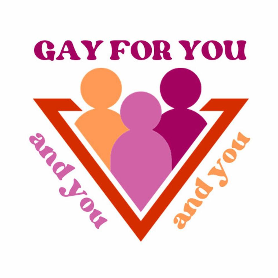 Gay For You & You & You