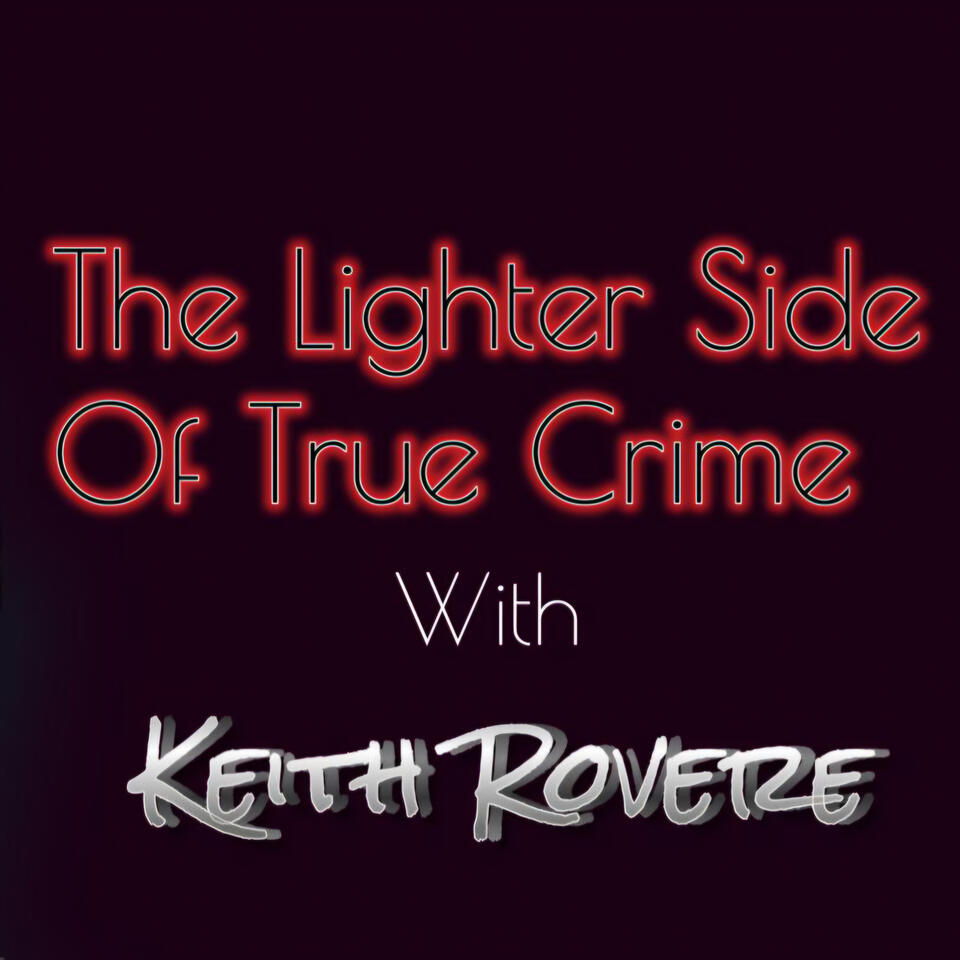 The Lighter Side Of True Crime With Keith Rovere