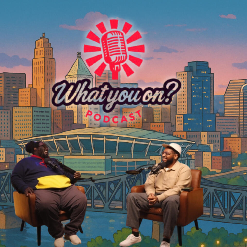 What You On? Podcast