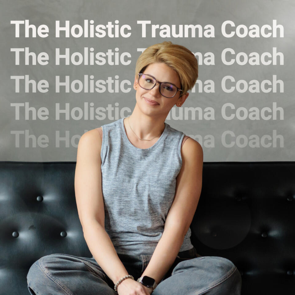 The Holistic Trauma Coach™ Podcast