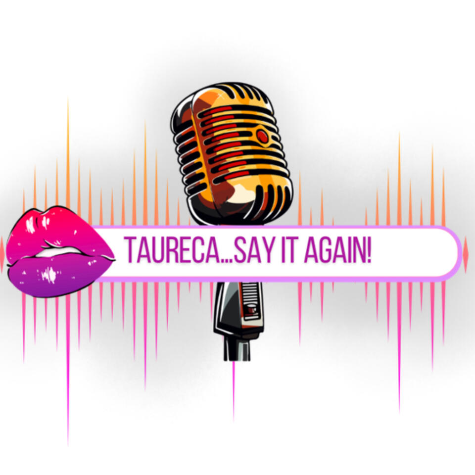 Taureca . . . say it again!