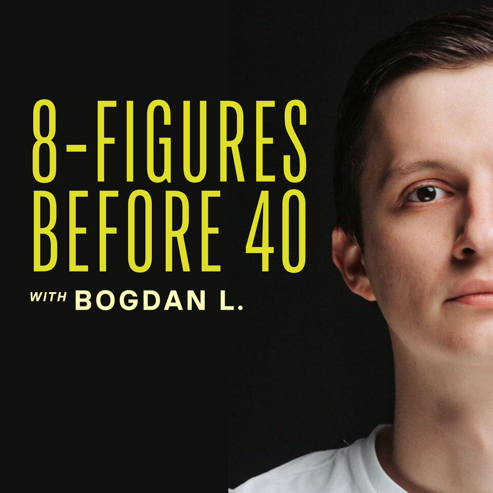 8-Figures Before 40 Podcast
