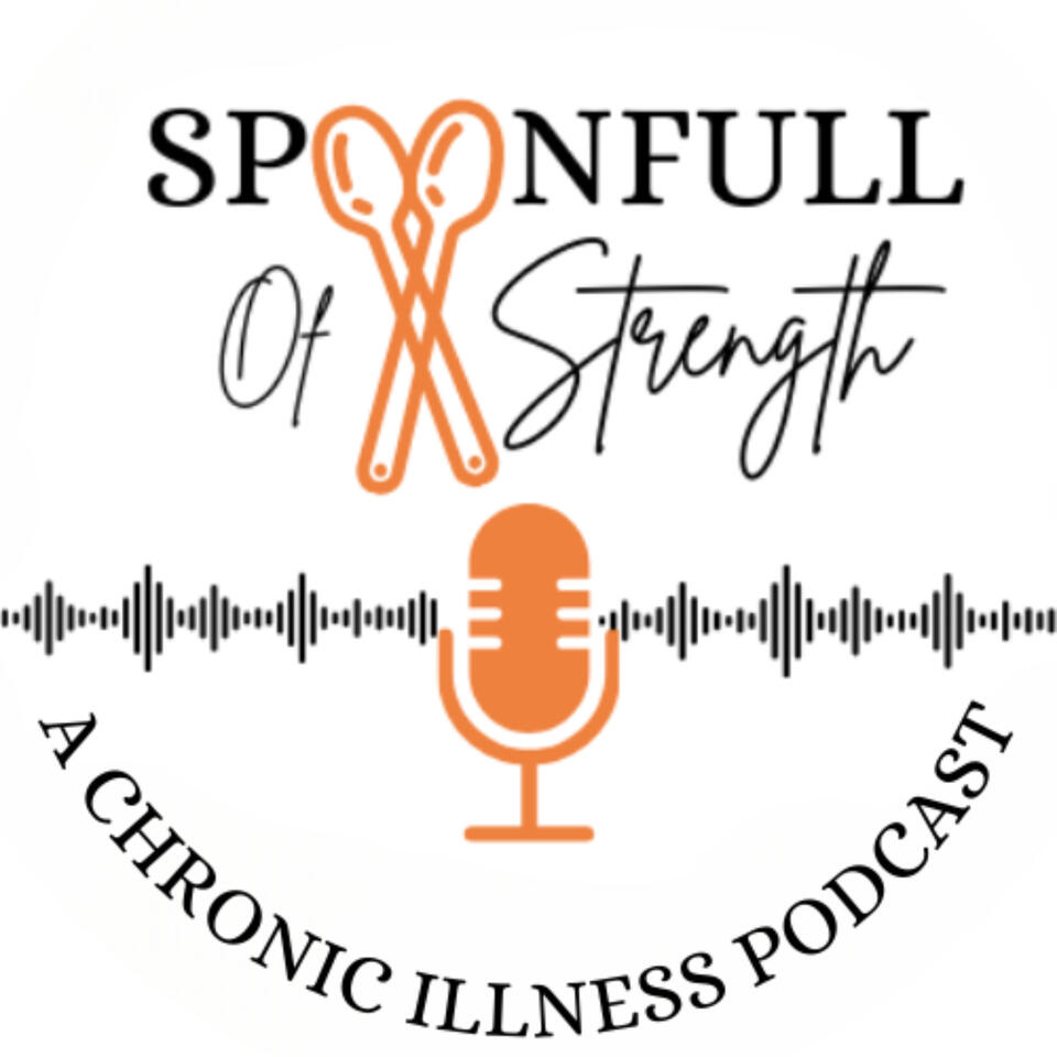 SpoonFull of Strength: A Chronic Illness Podcast
