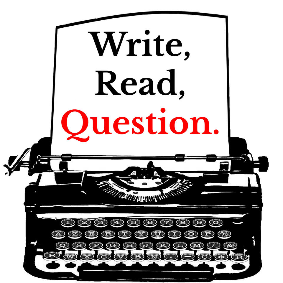 Write, Read, Question.