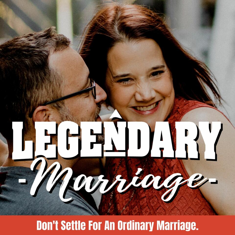 The Legendary Marriage Podcast