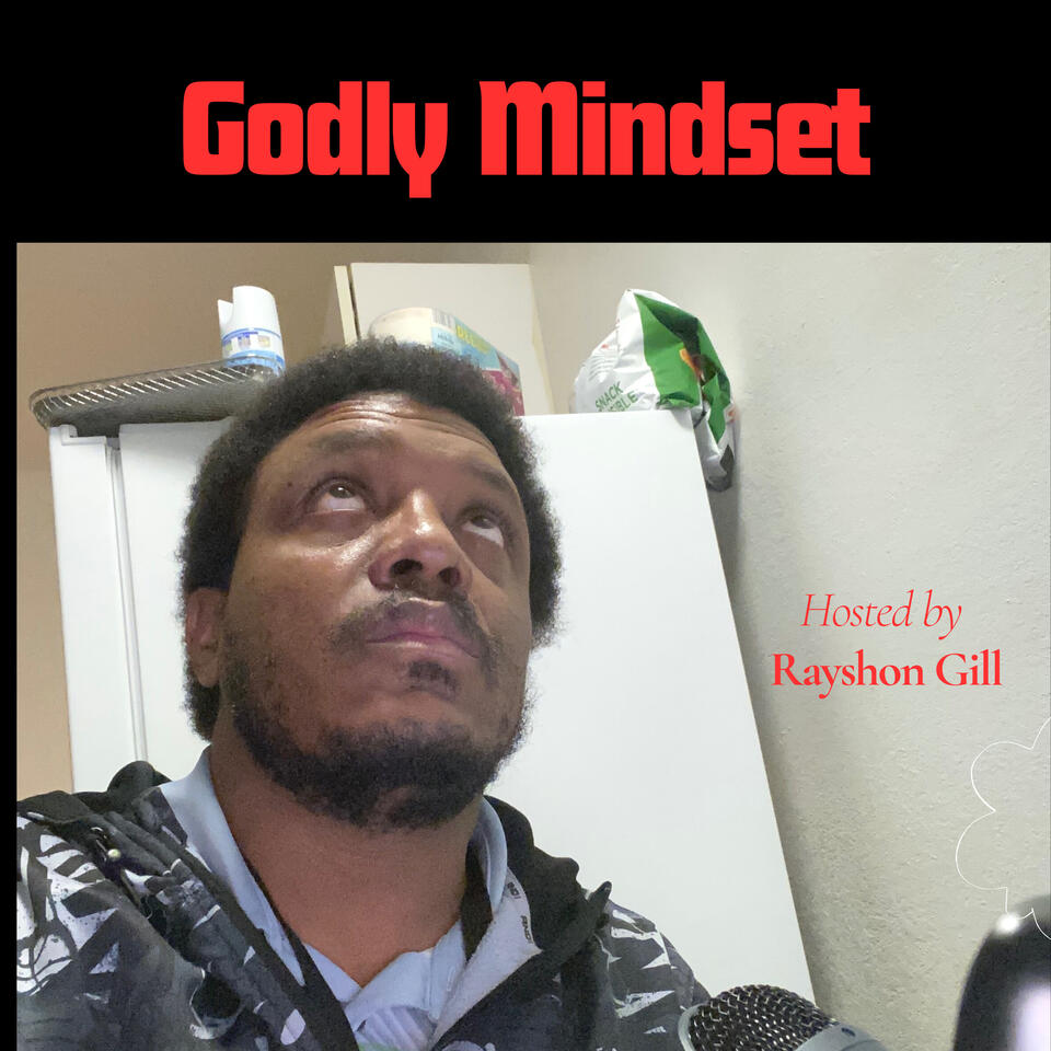 Godly Mindset Hosted By Rayshon Gill