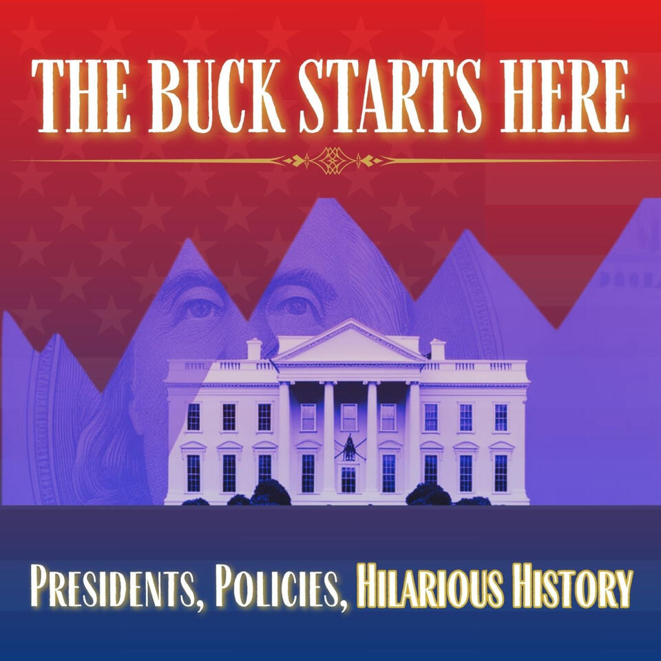 The Buck Starts Here - Presidents, Policies, Hilarious History