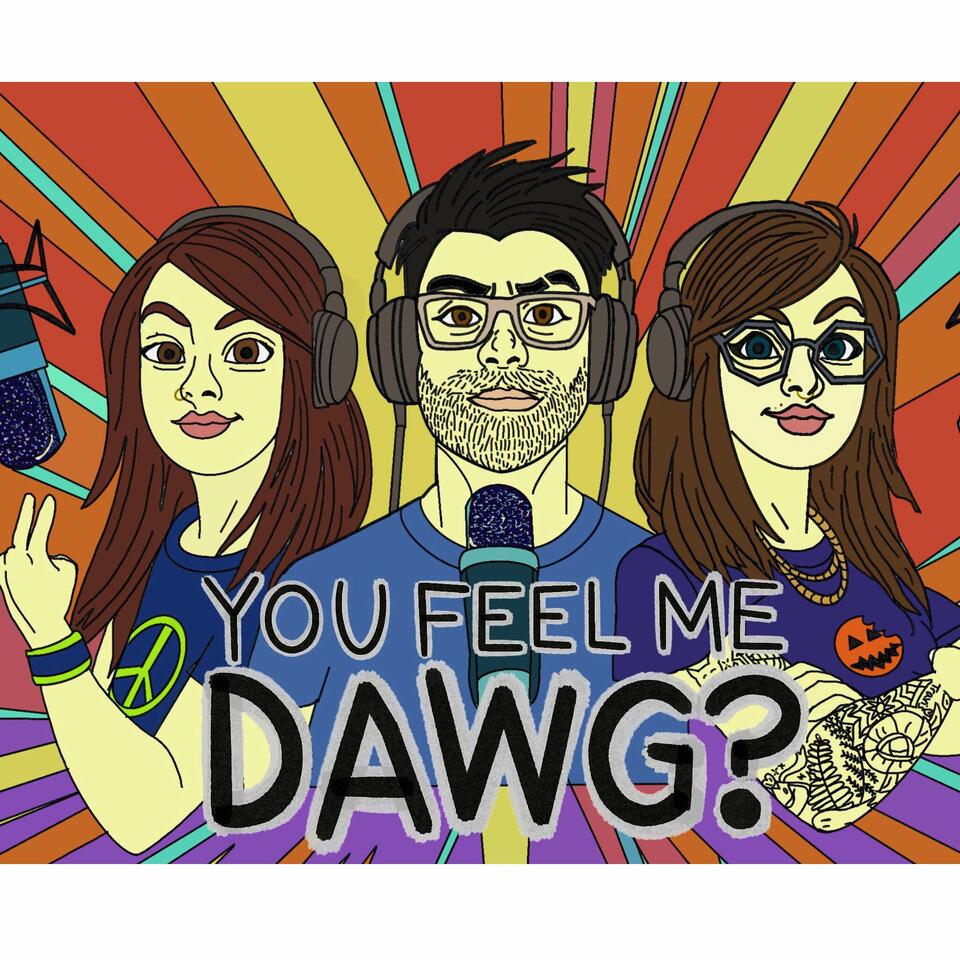 You Feel Me, Dawg! Podcast