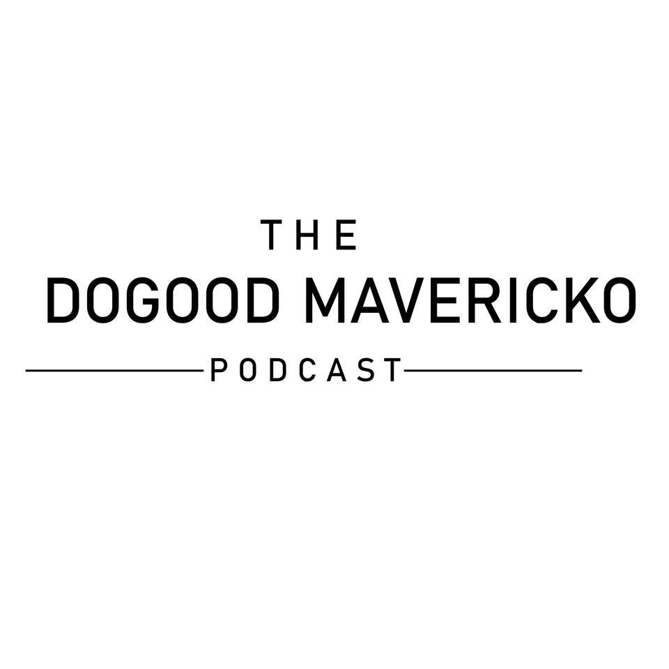 The Dogood Mavericko Podcast