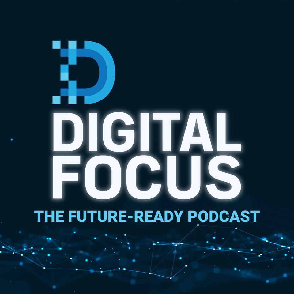 The Digital Focus Podcast (formerly Retail Focus)