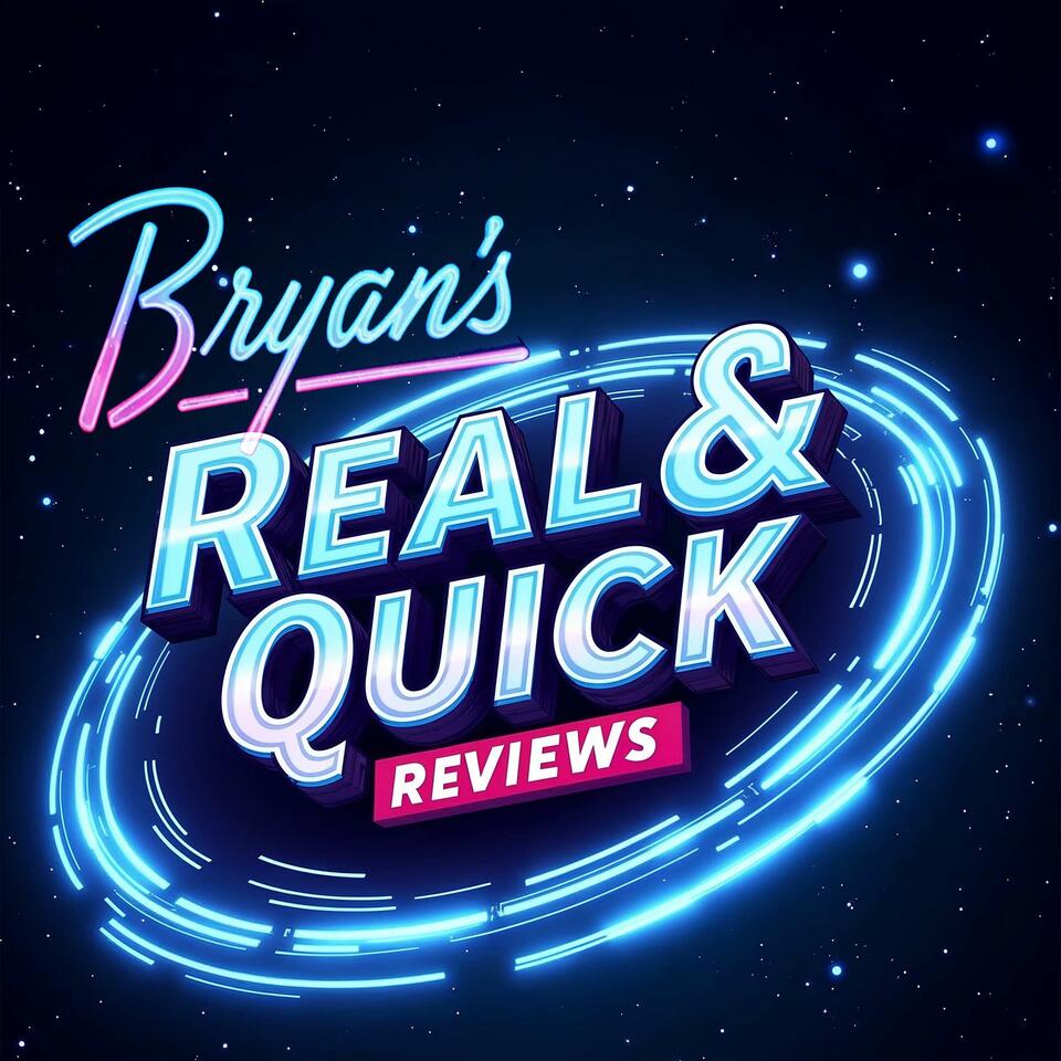 Bryan's Real & Quick Reviews
