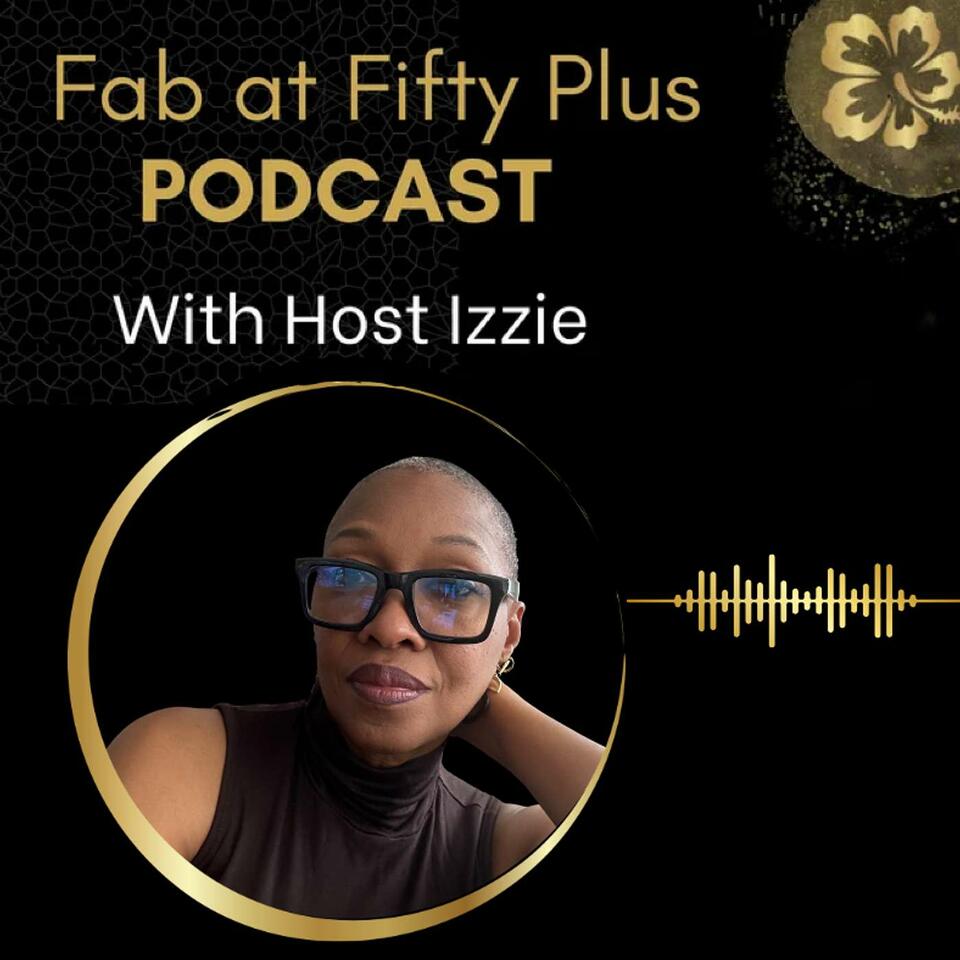 Fab at Fifty Plus Podcast with Izzie