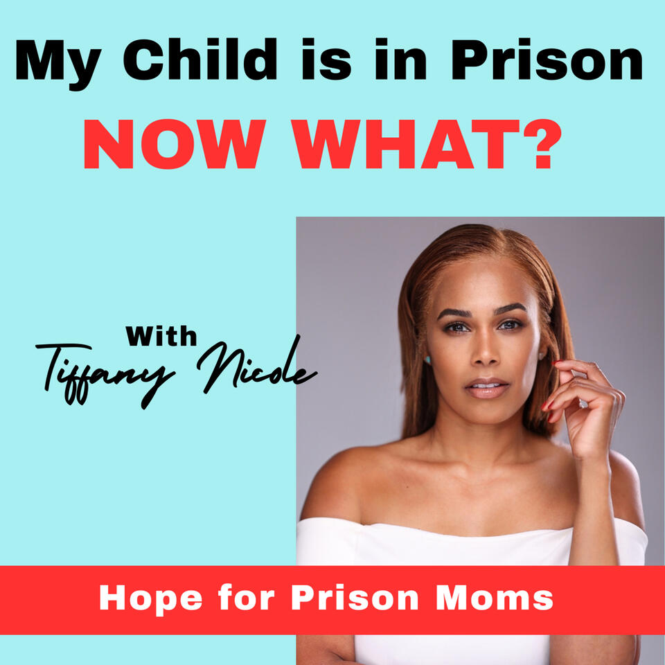 My Child Is In Prison, Now What? with Tiffany Nicole