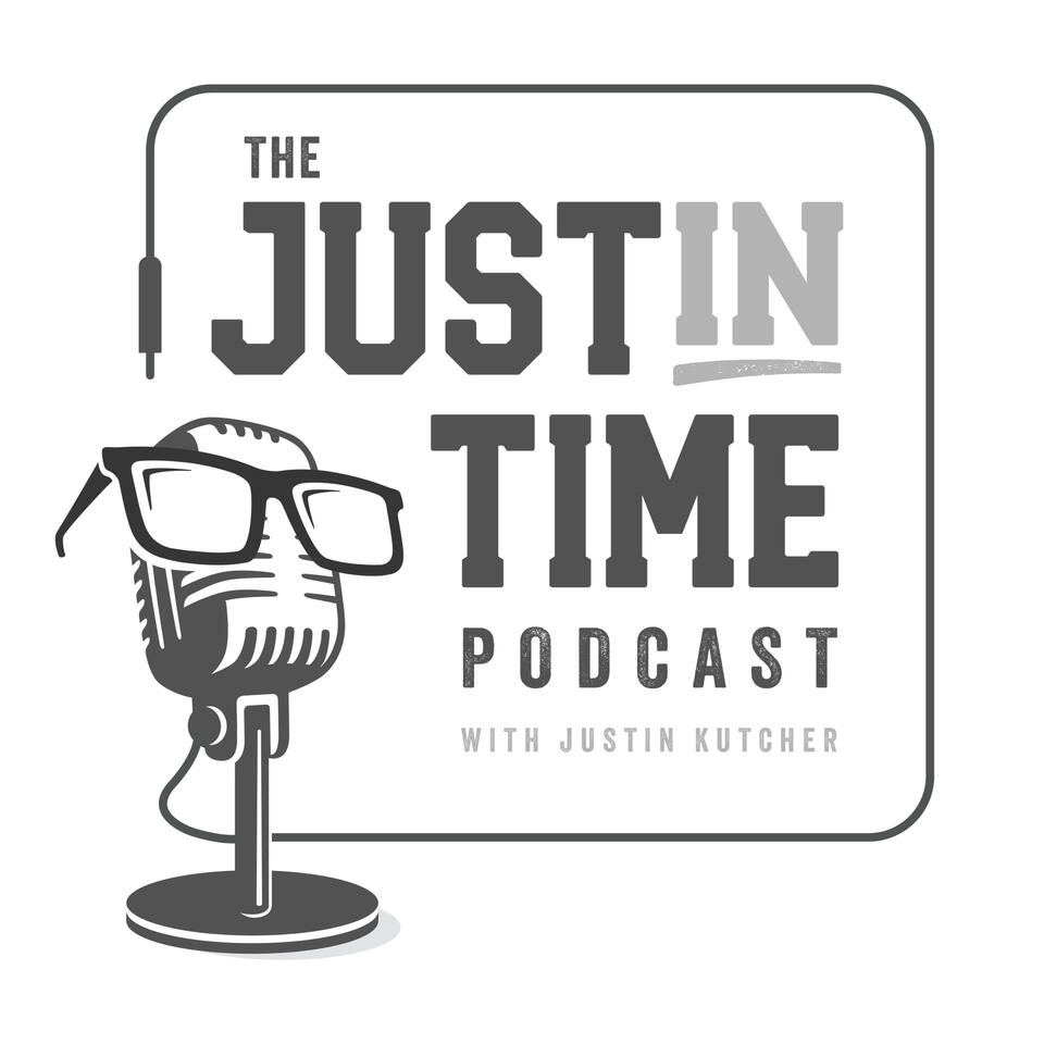 The JustIn Time Podcast with Justin Kutcher