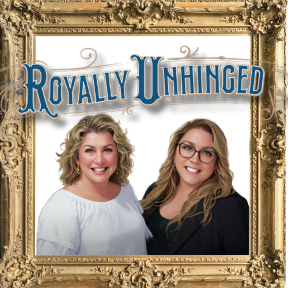 Royally Unhinged THE Podcast