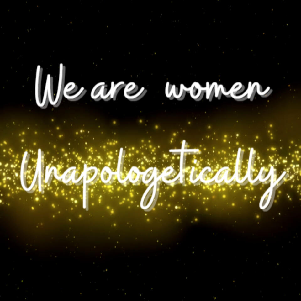 We Are Women Unapologetically