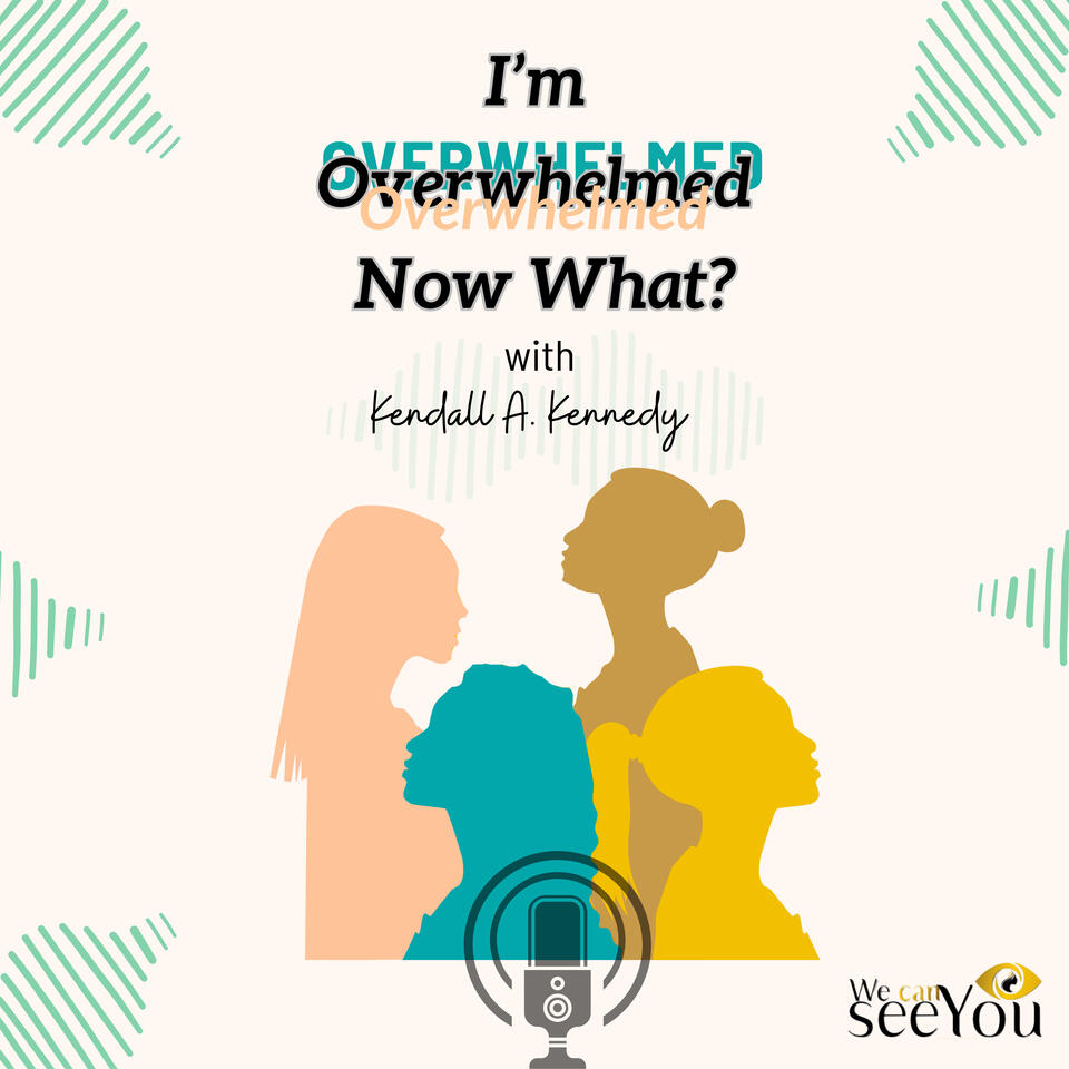 I’m Overwhelmed… Now what?