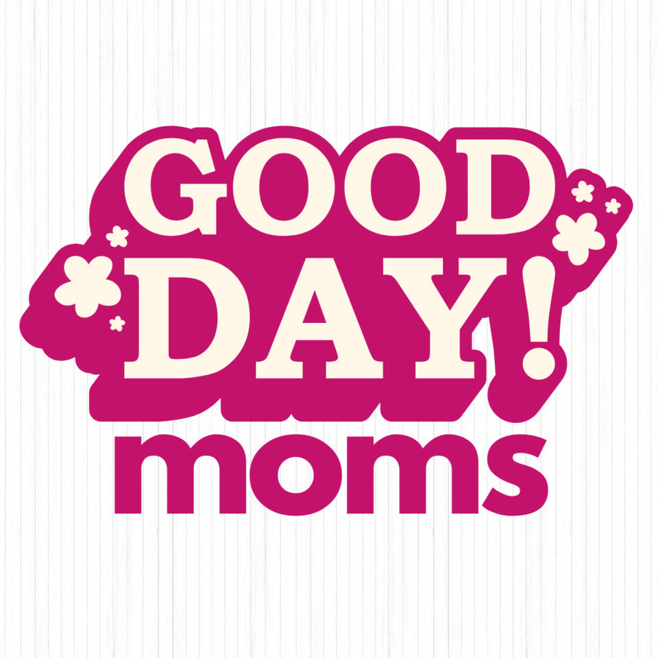 Good Day Moms - Joy in Motherhood, Faith Based Encouragement, Work Life, Seeing Good in the Everyday