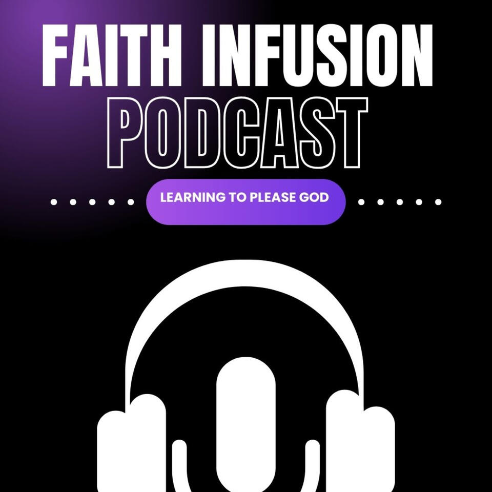 Faith Infusion 'Learning to Please God!"