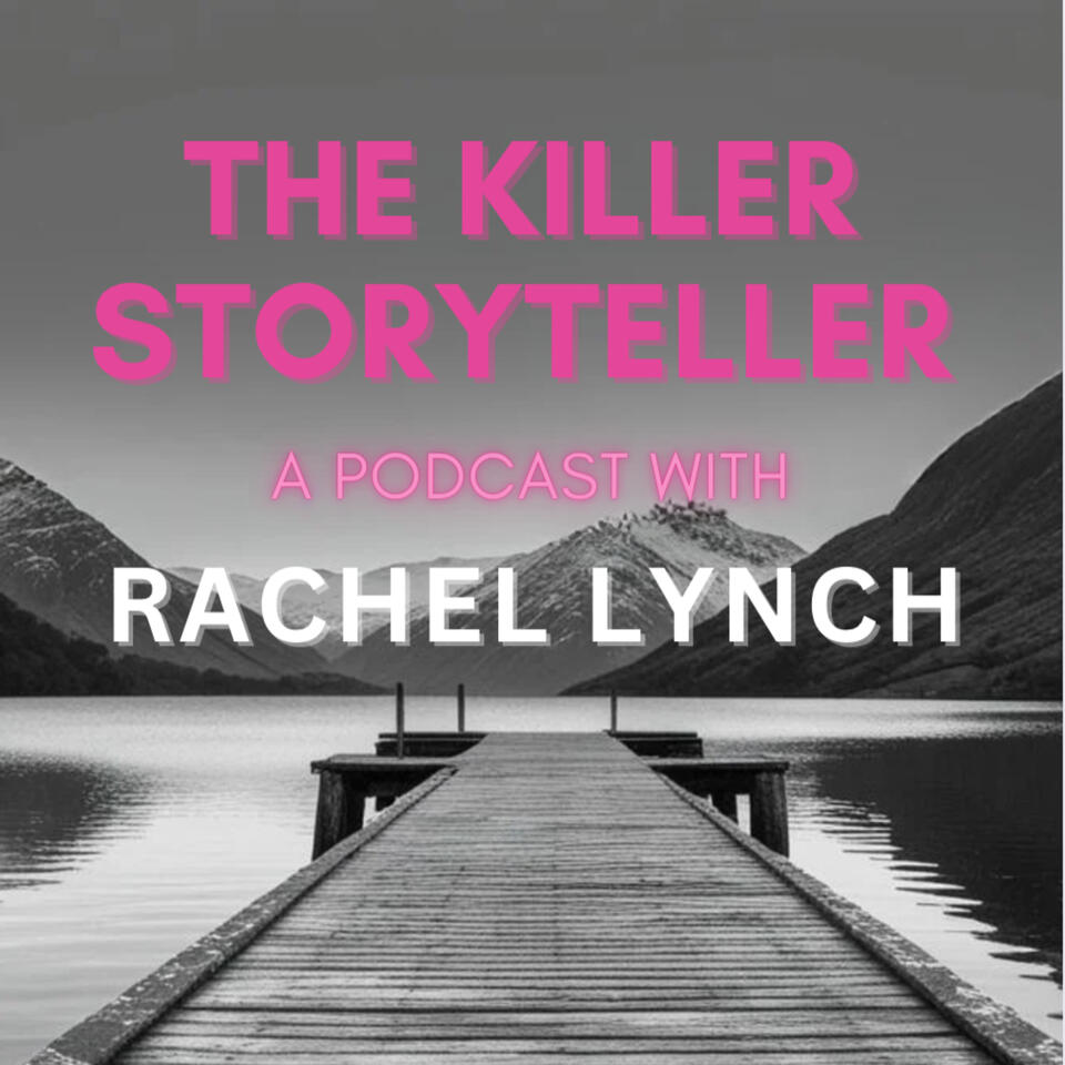 The Killer Storyteller. A Podcast with Rachel Lynch