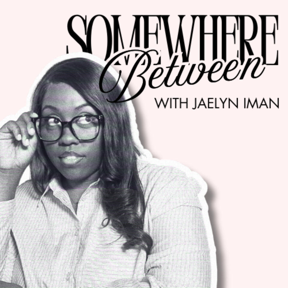 Somewhere Between with Jaelyn Iman