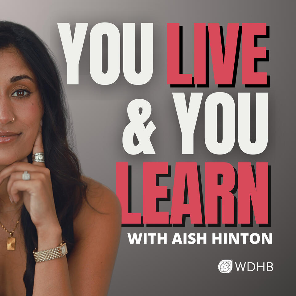 You Live and You Learn with Aish Hinton