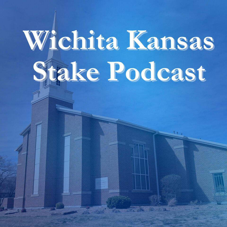 Wichita Kansas Stake Podcast