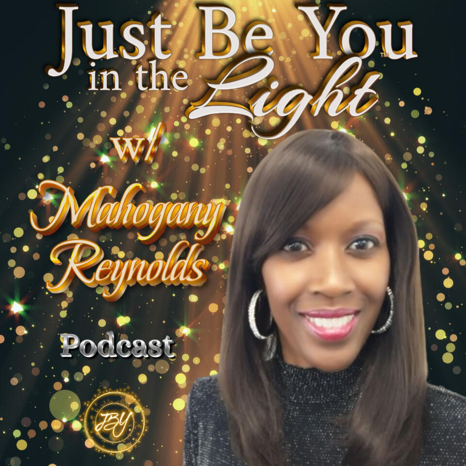 Just Be You in the Light™ w/ Mahogany Reynolds