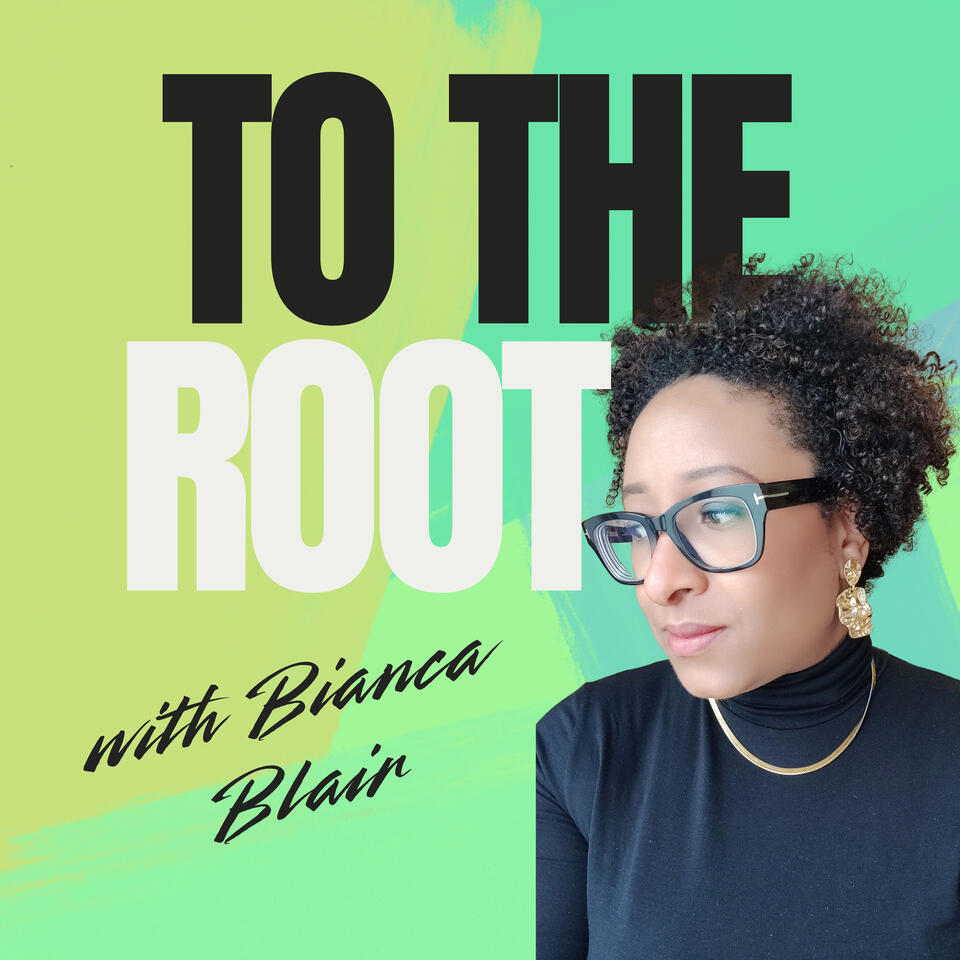 To The Root with Bianca Blair