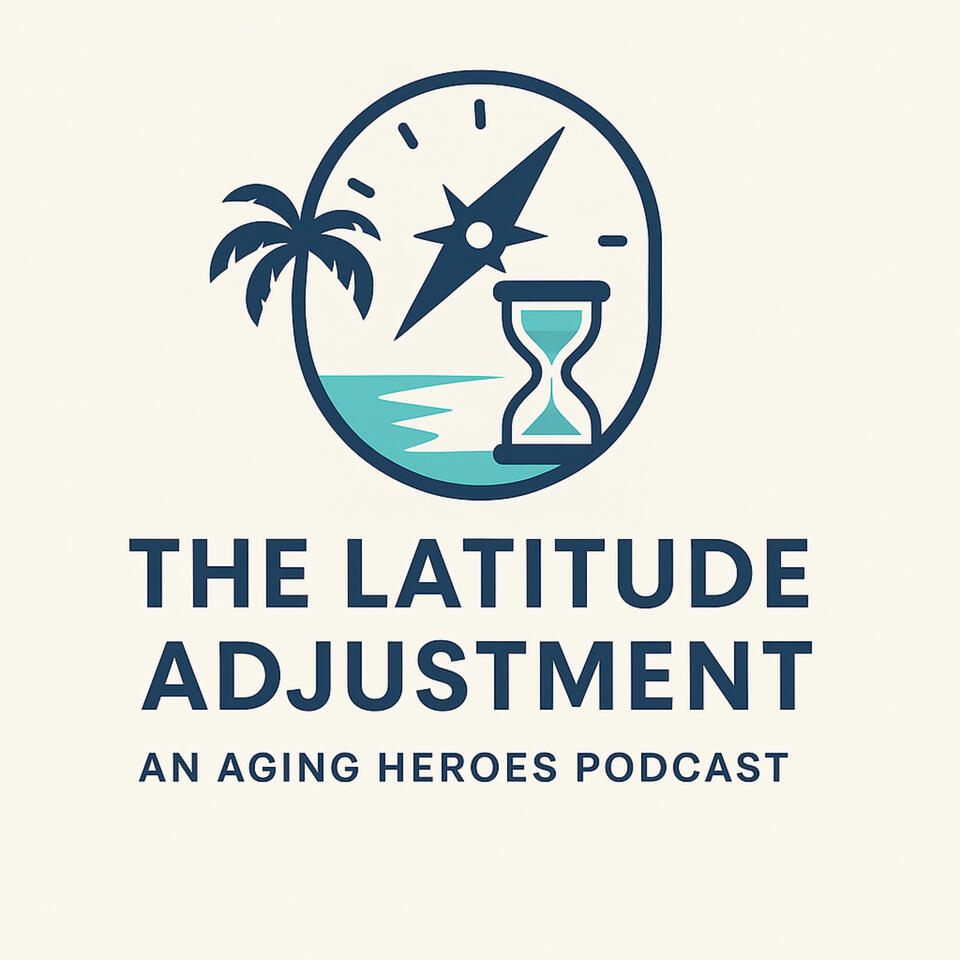 The Latitude Adjustment: An Aging Heroes Podcast