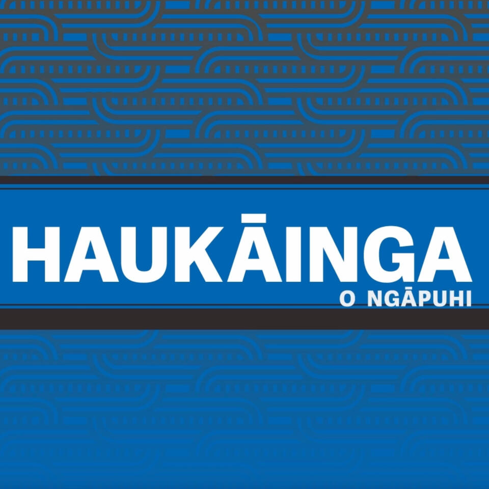 Haukāinga Ō Ngāpuhi Podcast series