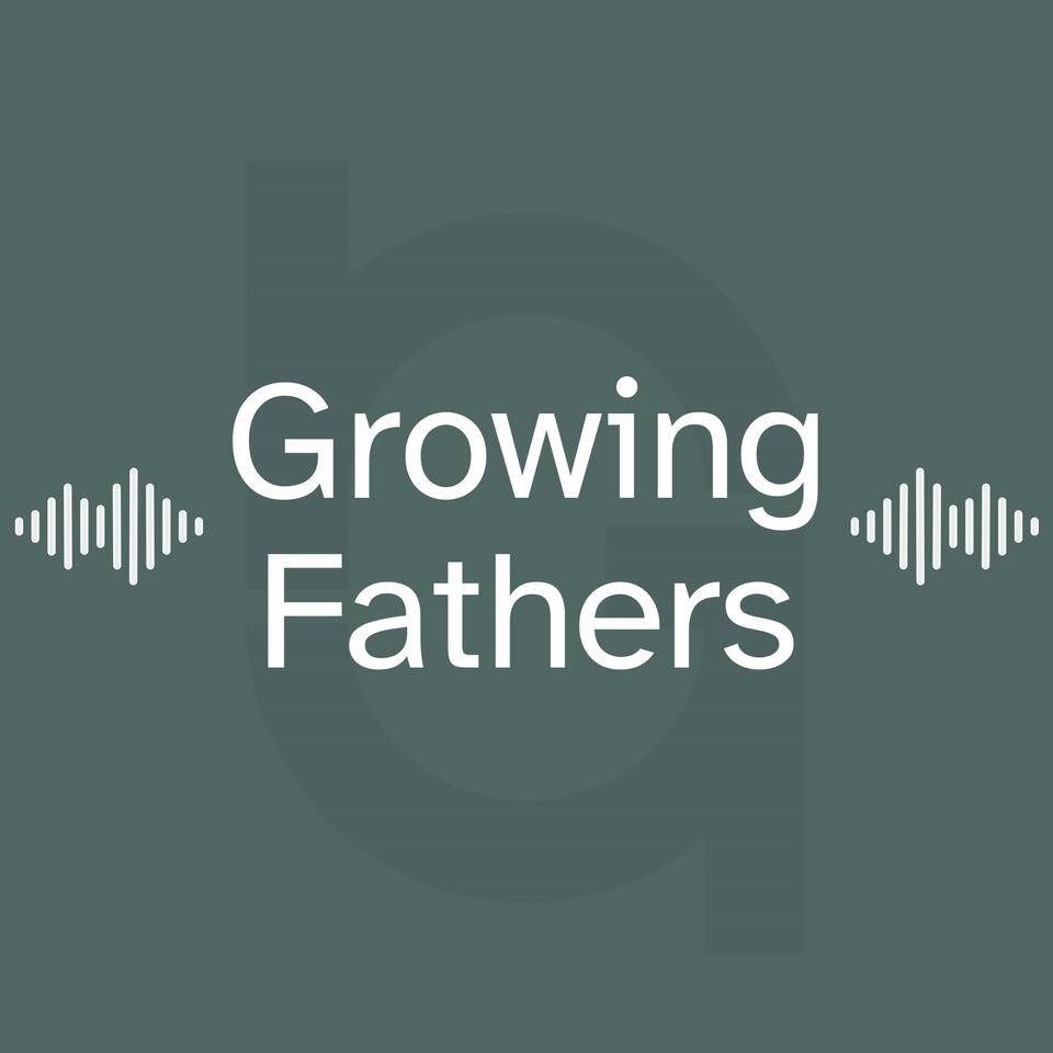 Growing Fathers Podcast