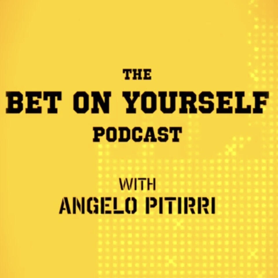 Bet On Yourself with Angelo Pitirri