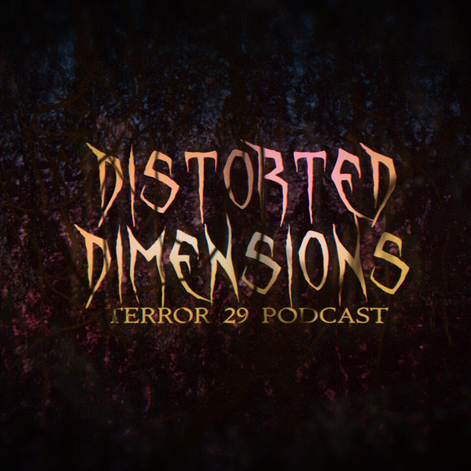 Distorted Dimensions: A Terror 29 Podcast