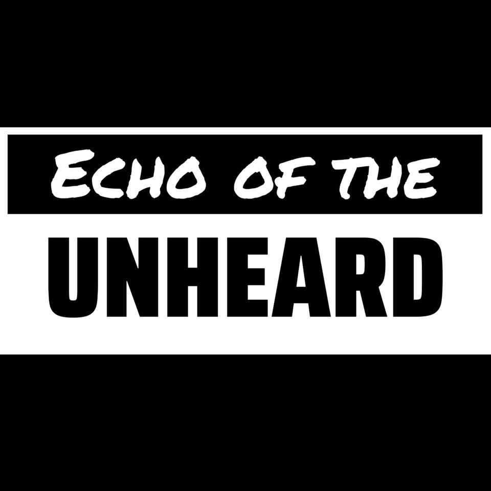 Echo Of The Unheard: The Podcast