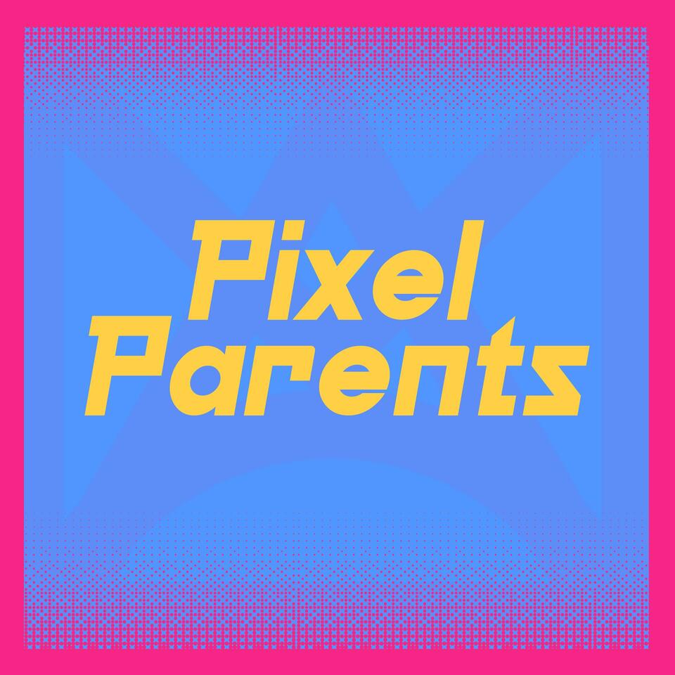 Pixel Parents | Video Game Podcast