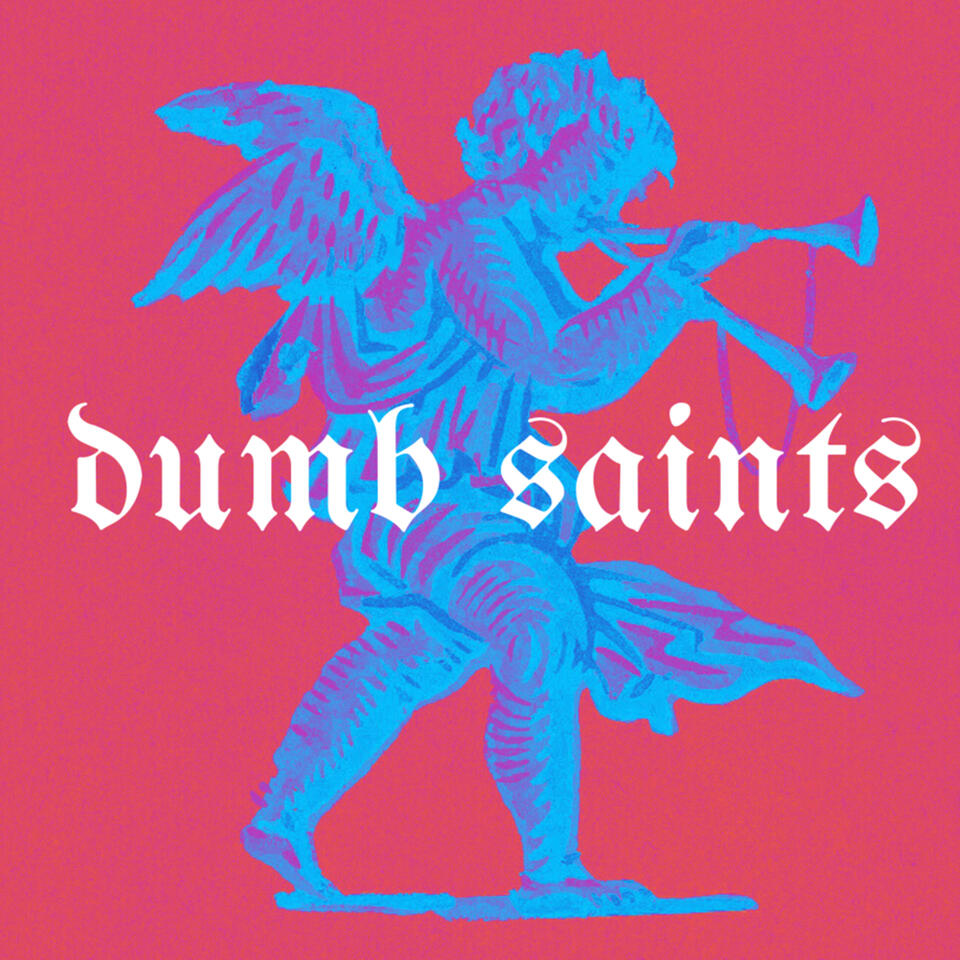 The Dumb Saints Podcast