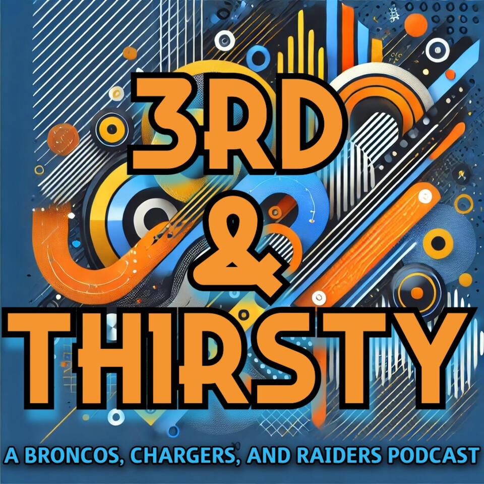 3rd & Thirsty: A Broncos, Chargers, and Raiders Podcast
