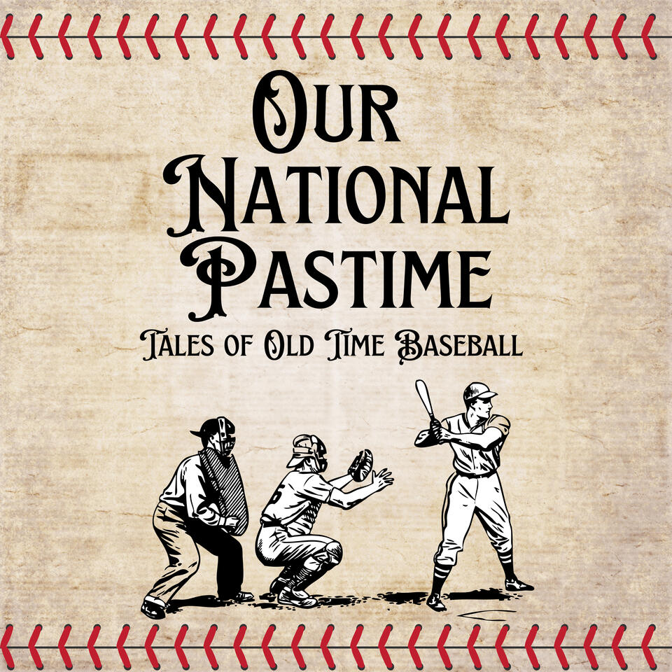 Our National Pastime: Tales of Old Time Baseball