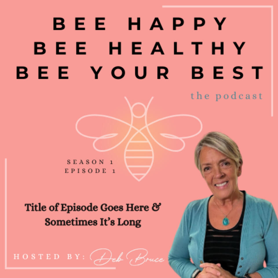 Bee Happy, Bee Healthy, Bee Your Best, with Deborah B.
