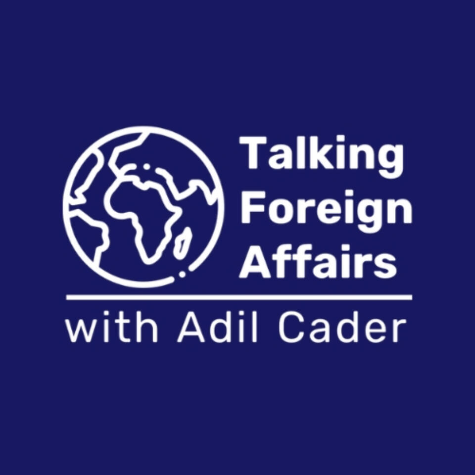 Talking Foreign Affairs with Adil Cader