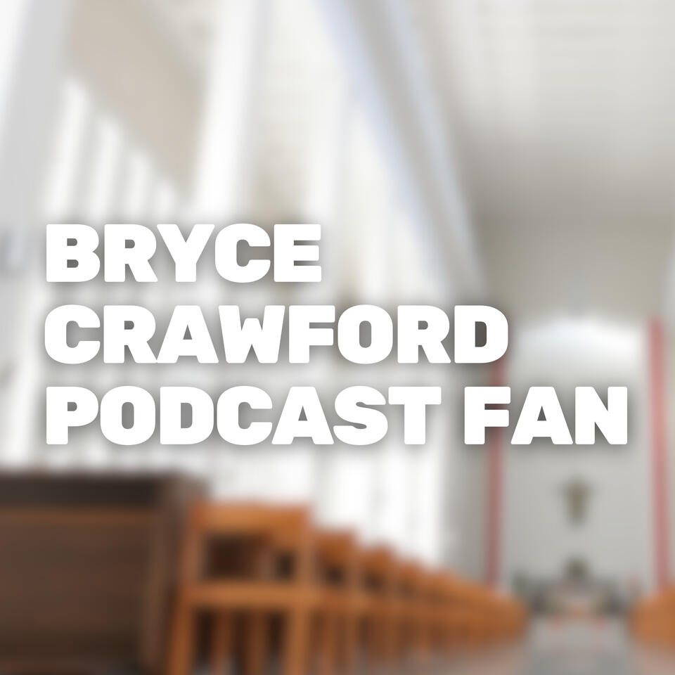 The Bryce Crawford Podcast Fan