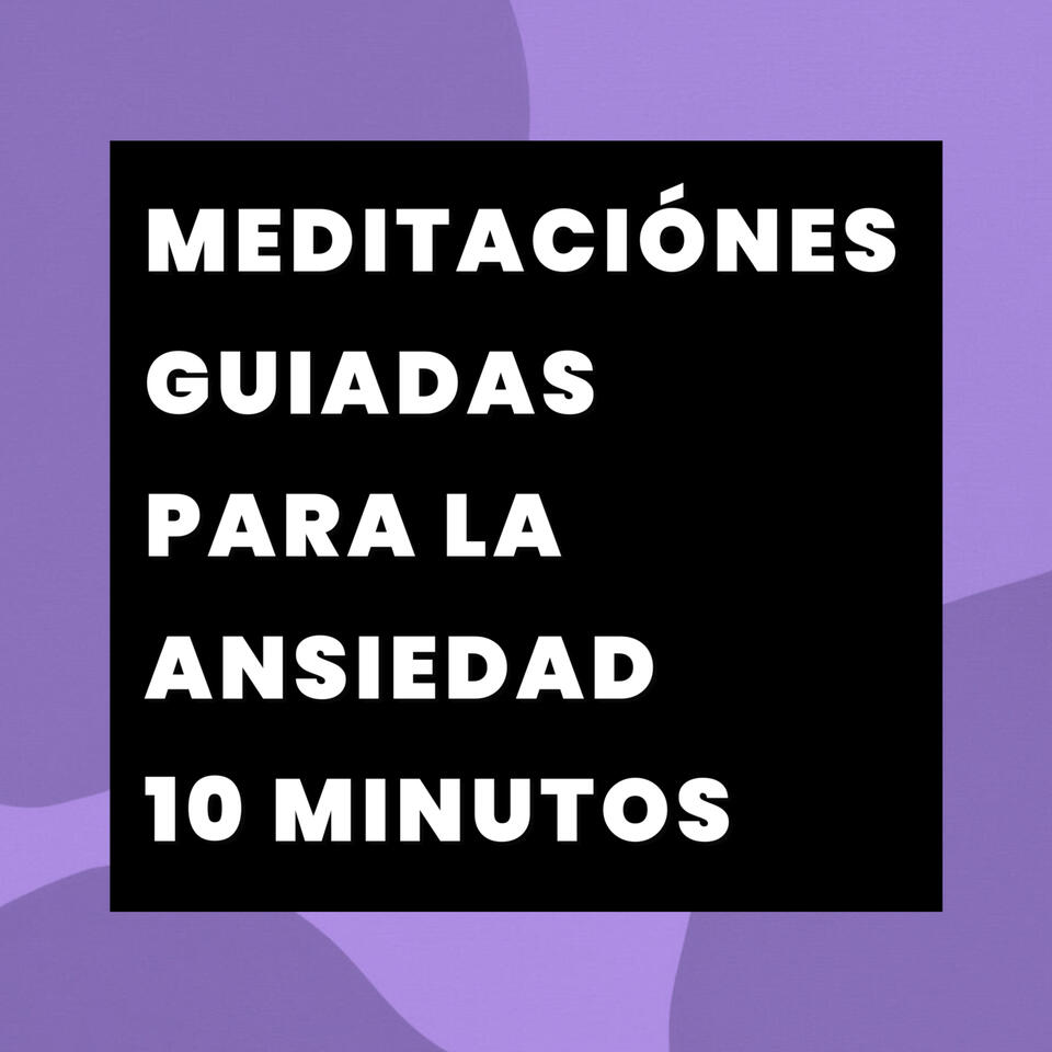 Meditaciónes Guiadas para la Ansiedad - 10 Minutos