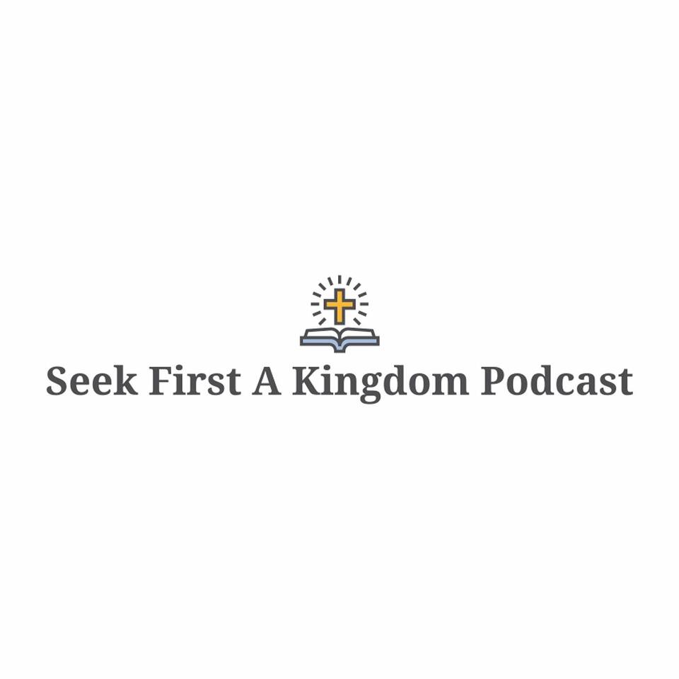 Seek First A Kingdom Podcast