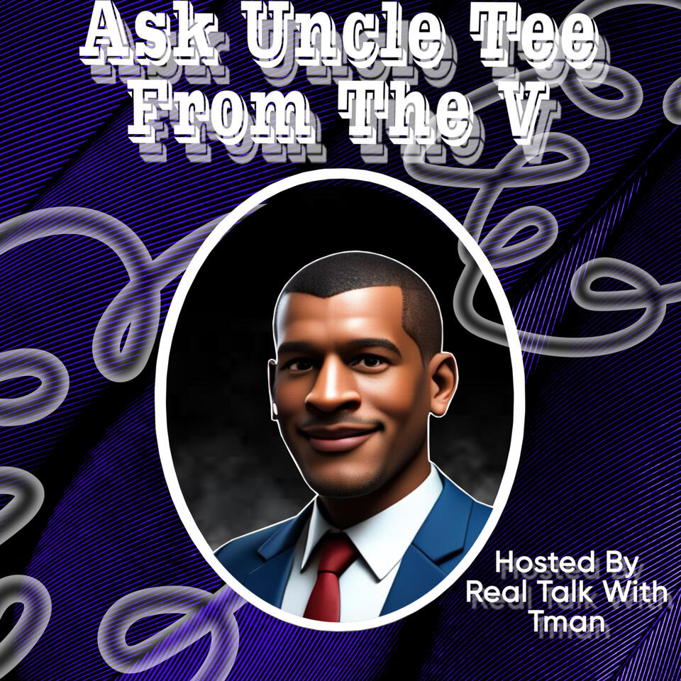 Ask Uncle Tee From The V