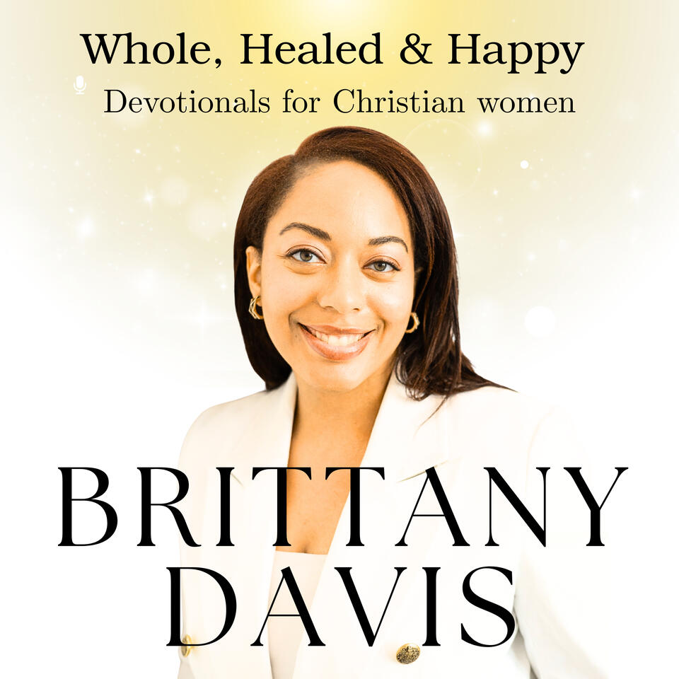 Whole, Healed and Happy Devotionals For Christian Women with Brittany Davis