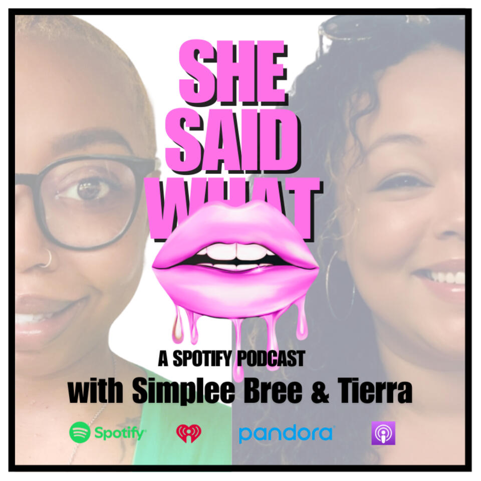 She Said What Podcast with Simplee Bree and Tierra