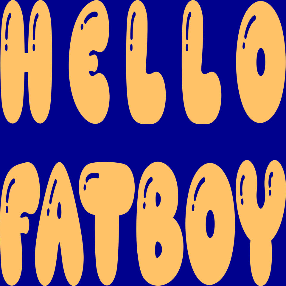 Hello Fatboy