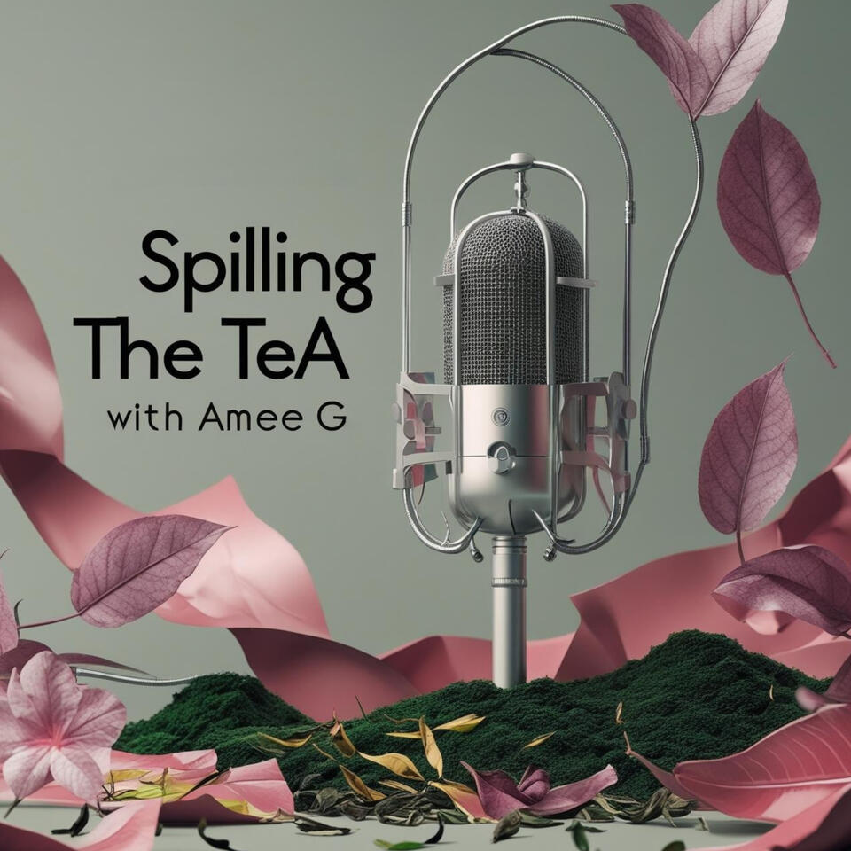 Spilling the Tea with Amee G